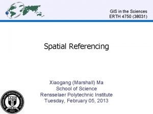 GIS in the Sciences ERTH 4750 38031 Spatial