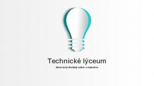 Technick lceum tvorron tudijn odbor s maturitou Profil