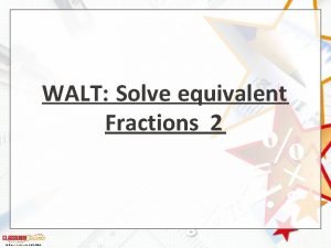 WALT Solve equivalent Fractions 2 Classroom Secrets Limited