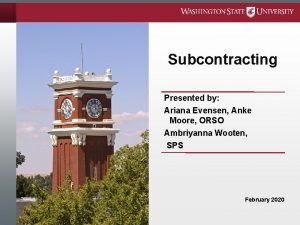 Subcontracting Presented by Ariana Evensen Anke Moore ORSO