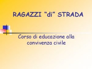 RAGAZZI di STRADA Corso di educazione alla convivenza