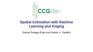 Spatial Estimation with Machine Learning and Kriging Gamze