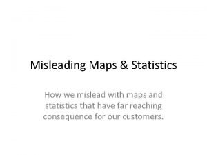 Give one or two examples of how maps can be misused.