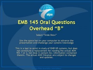 EMB 145 Oral Questions Overhead B Select Slide