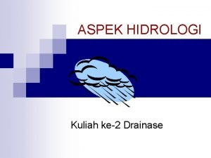 ASPEK HIDROLOGI Kuliah ke2 Drainase KARAKTERISTIK HUJAN Durasi