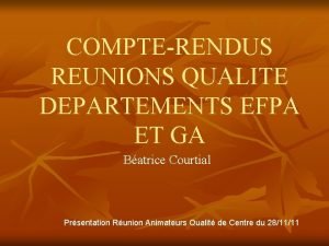 COMPTERENDUS REUNIONS QUALITE DEPARTEMENTS EFPA ET GA Batrice