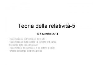 Teoria della relativit5 10 novembre 2014 Trasformazionie dellenergia