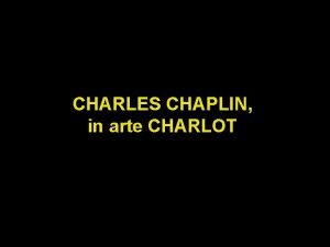 CHARLES CHAPLIN in arte CHARLOT Nella TECHNE dei