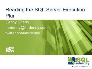 Reading the SQL Server Execution Plan Denny Cherry