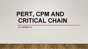 PERT CPM AND CRITICAL CHAIN CH SIXTEEN 16