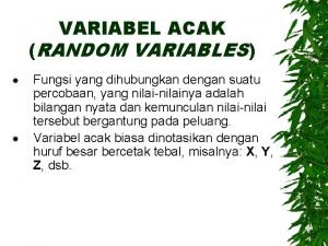 VARIABEL ACAK RANDOM VARIABLES Fungsi yang dihubungkan dengan