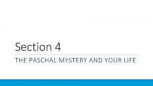 Section 4 THE PASCHAL MYSTERY AND YOUR LIFE