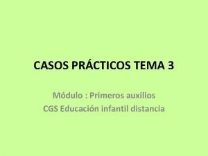 CASOS PRCTICOS TEMA 3 Mdulo Primeros auxilios CGS