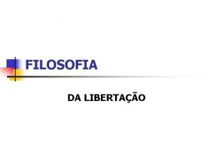 FILOSOFIA DA LIBERTAO n n 1 CONSIDERAES INICIAIS