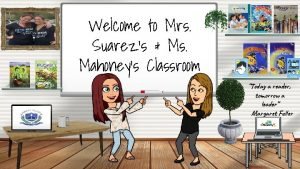 Welcome to Mrs Suarezs Ms Mahoneys Classroom Today