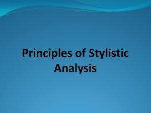 What are the major principles of stylistics analysis