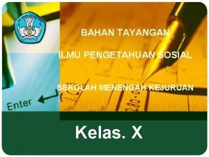 BAHAN TAYANGAN ILMU PENGETAHUAN SOSIAL SEKOLAH MENENGAH KEJURUAN