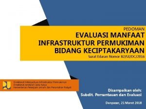 PEDOMAN EVALUASI MANFAAT INFRASTRUKTUR PERMUKIMAN BIDANG KECIPTAKARYAAN Surat