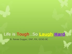 Life is ToughSo Laugh Hard B Renee Dugger