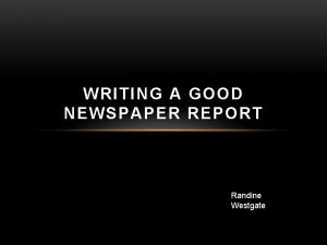 WRITING A GOOD NEWSPAPER REPORT Randine Westgate LEARNING