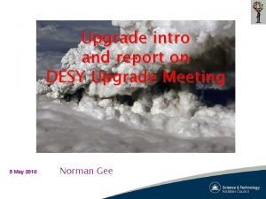 Upgrade intro and report on DESY Upgrade Meeting