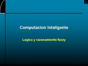 1 Computacion Inteligente Logica y razonamiento fuzzy 2