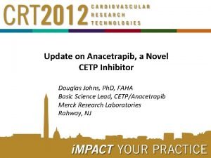 Update on Anacetrapib a Novel CETP Inhibitor Douglas