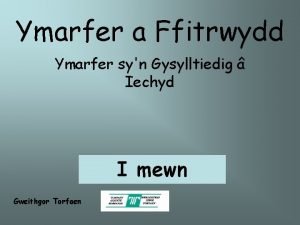 Ymarfer a Ffitrwydd Ymarfer syn Gysylltiedig Iechyd I