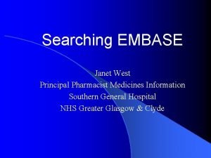 Searching EMBASE Janet West Principal Pharmacist Medicines Information