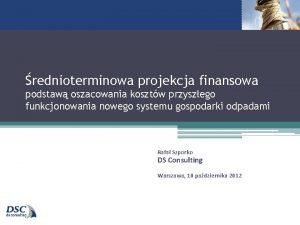 rednioterminowa projekcja finansowa podstaw oszacowania kosztw przyszego funkcjonowania