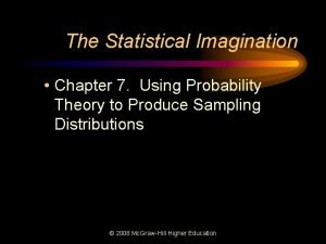 The Statistical Imagination Chapter 7 Using Probability Theory