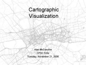 Cartographic Visualization Alan Mc Conchie CPSC 533 c