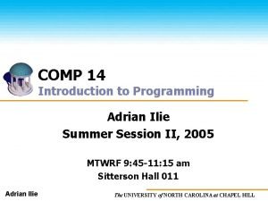 COMP 14 Introduction to Programming Adrian Ilie Summer