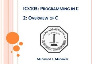 ICS 103 PROGRAMMING IN C 2 OVERVIEW OF