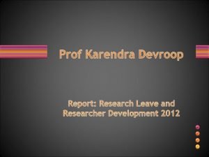 Prof Karendra Devroop Report Research Leave and Researcher