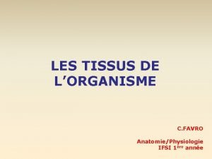 LES TISSUS DE LORGANISME C FAVRO AnatomiePhysiologie IFSI