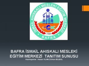 BAFRA SMAL AHISKALI MESLEK ETM MERKEZ TANITIM SUNUSU