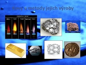 Kovy a metody jejich vroby Kovy v periodick