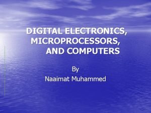 DIGITAL ELECTRONICS MICROPROCESSORS AND COMPUTERS By Naaimat Muhammed