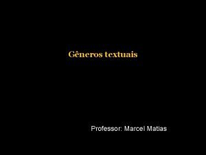 Gneros textuais Professor Marcel Matias Conceituao Comunicarse eficientemente