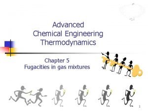 Advanced Chemical Engineering Thermodynamics Chapter 5 Fugacities in