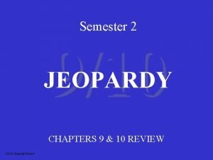 Semester 2 910 JEOPARDY CHAPTERS 9 10 REVIEW