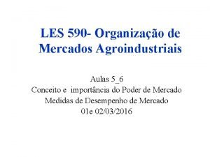 LES 590 Organizao de Mercados Agroindustriais Aulas 56