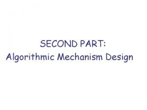 SECOND PART Algorithmic Mechanism Design Mechanism Design Find