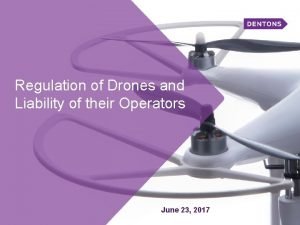 Regulation of Drones and Liability of their Operators