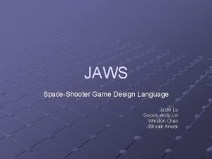 JAWS SpaceShooter Game Design Language Justin Lu Guoxin