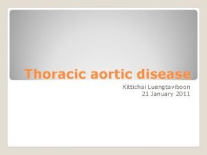 Thoracic aortic disease Kittichai Luengtaviboon 21 January 2011