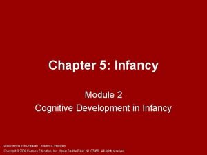 Chapter 5 Infancy Module 2 Cognitive Development in