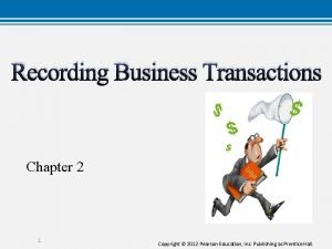 Recording Business Transactions Chapter 2 1 Copyright 2012