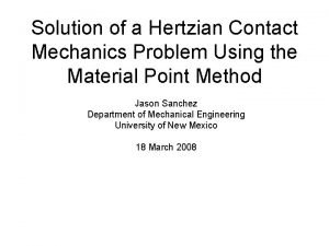 Solution of a Hertzian Contact Mechanics Problem Using